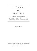 Dürer to Matisse : master drawings from the Nelson-Atkins Museum of Art