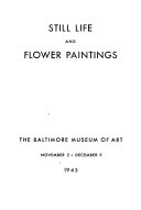 Still life and flower paintings : [exhibition], The Baltimore Museum of Art, November 2 - December 9, 1945.