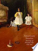 American stories : paintings of everyday life, 1765-1915