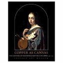 Copper as canvas : two centuries of masterpiece paintings on copper, 1575-1775