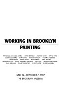 Working in Brooklyn : painting, June 12-September 7, 1987, the Brooklyn Museum