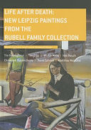 Life after death : new Leipzig paintings from the Rubell Family Collection