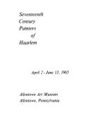 Seventeenth century painters of Haarlem. [Exhibition] April 2-June 13, 1965.