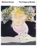 Marlene Dumas : the image as burden