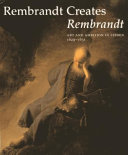 Rembrandt creates Rembrandt : art and ambition in Leiden, 1629-1631