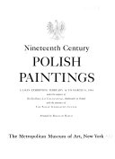 Nineteenth century Polish paintings. A loan exhibition, February 16 to March 19, 1944, under the auspices of His Excellency, Jan Ciechanowski, ambassador of Poland, with the assistance of the Polish information center,