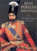 Royal Persian paintings : the Qajar epoch, 1785-1925