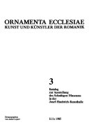 Ornamenta ecclesiae : Kunst und Künstler der Romanik : Katalog zur Ausstellung des Schnütgen-Museums in der Josef-Haubrich-Kunsthalle, Köln, 1985