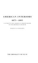 American interiors, 1675-1885; a guide to the American period rooms in the Brooklyn Museum