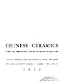 Chinese ceramics from the prehistoric period through Ch'ien Lung. A loan exhibition from collections in America and Japan,