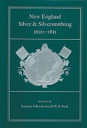 New England silver & silversmithing : 1620-1815