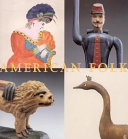 American folk : folk art from the collection of the Museum of Fine Arts, Boston