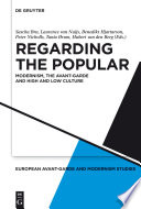 Regarding the popular : modernism, the avant-garde, and high and low culture
