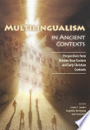 Multilingualism in ancient contexts : perspectives from Ancient near Eastern and Early Christian contexts