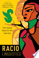 Raciolinguistics : how language shapes our ideas about race