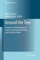 Around the Tree : Semantic and Metaphysical Issues Concerning Branching and the Open Future
