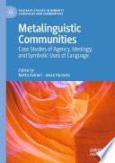 Metalinguistic communities : case studies of agency, ideology, and symbolic uses of language