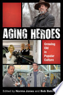 Aging heroes : growing old in popular culture