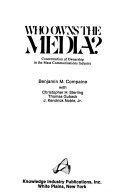 Who owns the media? : concentration of ownership in the mass communications industry