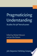 Pragmaticizing understanding : studies for Jef Verschueren