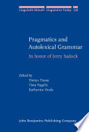 Pragmatics and autolexical grammar : in honor of Jerry Sadock