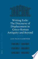 Writing exile : the discourse of displacement in Greco-Roman antiquity and beyond