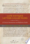 Late antique letter collections : a critical introduction and reference guide