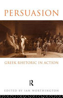 Persuasion : Greek rhetoric in action