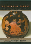 The birth of comedy : texts, documents, and art from Athenian comic competitions, 486-280