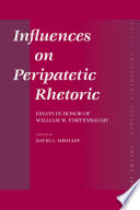 Influences on Peripatetic Rhetoric : Essays in Honor of William W. Fortenbaugh