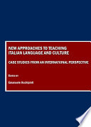 New approaches to teaching Italian language and culture : case studies from an international perspective