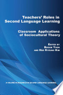 Teachers' roles in second language learning : classroom applications of sociocultural theory
