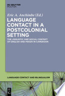 Language contact in a postcolonial setting : the linguistic and social context of English and Pidgin in Cameroon