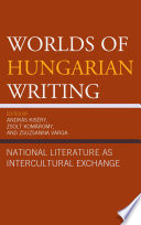 Worlds of Hungarian writing : national literature as intercultural exchange