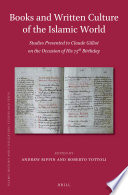 Books and Written Culture of the Islamic World : Studies Presented to Claude Gilliot on the Occasion of his 75th Birthday = Islamicae litterae scripta : Claudio Gilliot septuagesimum quintum diem natalem celebranti dicata