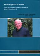 From Bagdad to Beirut-- : Arab and Islamic studies in honor of John J. Donohue s.j.