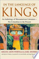 In the language of kings : an anthology of Mesoamerican literature--pre-Columbian to the present