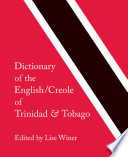 Dictionary of the English/Creole of Trinidad & Tobago : on historical principles