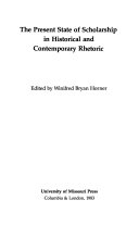 The Present state of scholarship in historical and contemporary rhetoric