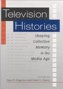 Television histories : shaping collective memory in the media age