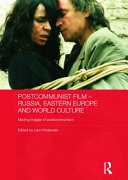 Postcommunist film : Russia, Eastern Europe and world culture : moving images of postcommunism