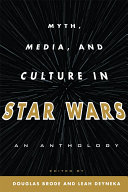 Myth, media, and culture in Star wars : an anthology