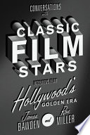 Conversations with classic film stars : interviews from Hollywood's golden era