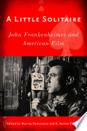 A little solitaire : John Frankenheimer and American film