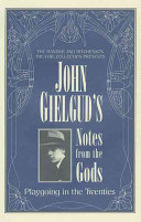 The Mander and Mitchenson Theatre Collection presents John Gielgud's notes from the gods : playgoing in the twenties