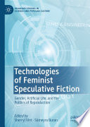 Technologies of feminist speculative fiction : gender, artificial life, and the politics of reproduction