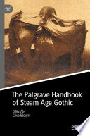 The Palgrave handbook of Steam Age Gothic