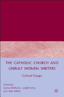The Catholic Church and unruly women writers : critical essays