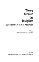 Theory between the Disciplines : authority/vision/politics