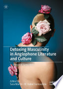 Detoxing masculinity in anglophone literature and culture : in search of good men